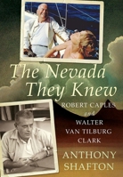 The Nevada They Knew: Robert Caples and Walter Van Tilburg Clark 1634990307 Book Cover