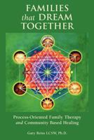 Families that Dream Together: Process-Oriented Family Therapy and Community Based Healing 1481907700 Book Cover