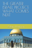 THE GREATER ISRAEL PROJECT: WHAT COMES NEXT B0GRTW4JFM Book Cover