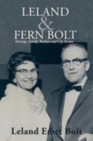Leland & Fern Bolt: Heritage, Family, Business and City Service 154621254X Book Cover