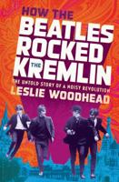 How the Beatles Rocked the Kremlin 1608196143 Book Cover
