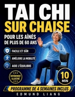 Tai Chi sur Chaise pour les Aînés de Plus de 60 Ans: Exercices doux assis pour l’équilibre, la souplesse, la respiration calme et la mobilité, avec ... et programme de 4 semaines (French Edition) B0GZQ51R61 Book Cover