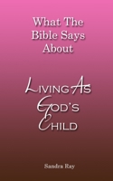 What The Bible Says About Living As God's Child 1700107267 Book Cover