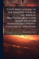 Every Bird; a Guide to the Identification of the Birds of Woodland, Beach and Ocean. With One Hundred and Twenty-four Line Illustrations 124810885X Book Cover