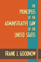 The Principles of the Administrative Law of the United States 1616192259 Book Cover