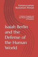 Isaiah Berlin and the Defense of the Human World: Freedom, Tragedy, and the Moral Foundations of Pluralism (Berlin Studies) B0GVP56Z43 Book Cover