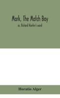 Mark, the Match Boy, Or, Richard Hunter's Ward 1939104165 Book Cover