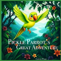Pickle Parrot’s Great Adventure B0FH2BD8FJ Book Cover
