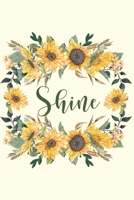 Shine: Sunflower/Sunshine Journal with inspirational quotes, motivational notebook (inspirational journals for women to write in), Notebook or composition book or diary. Minimalist & motivation yellow 1698674872 Book Cover