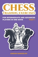 Chess Training Exercises for Intermediate and Advanced Players in one Move, Part 1 (Chess Book for Kids and Adults) B0CP5KR7LS Book Cover