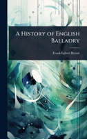 A History of English Balladry 1023718154 Book Cover