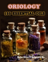 155 ESSENTIAL OILS (Oriology) B0CKY1X6T7 Book Cover