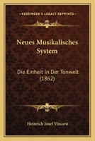 Neues Musikalisches System: Die Einheit In Der Tonwelt (1862) 1160203857 Book Cover