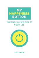 My Happiness Button: Your Down-to-Earth Guide to a Happy Life 191602940X Book Cover