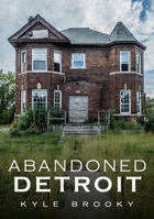 Abandoned Detroit 1634991184 Book Cover