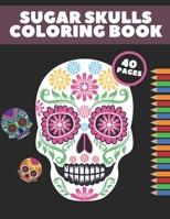Sugar Skulls Coloring Book: Day Of The Dead Stress Relieving Skull Designs For Adults Relaxation Gift B08NZBJRX2 Book Cover