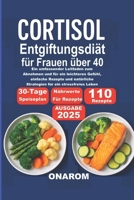 Cortisol EntgiftungsDiät für Frauen über 40: Ein umfassender Leitfaden zum Abnehmen und für ein leichteres Gefühl, einfache Rezepte und natürliche ... für ein stressfreies Leben (German Edition) B0FPLGWPN9 Book Cover