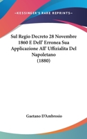 Sul Regio Decreto 28 Novembre 1860 E Dell' Erronea Sua Applicazione All' Uffizialita Del Napoletano (1880) 1120413303 Book Cover