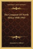 The Conquest Of North Africa 1940-1943 1419126563 Book Cover