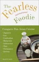 The Fearless International Foodie Conquers Pan-Asian Cuisine 0609806572 Book Cover