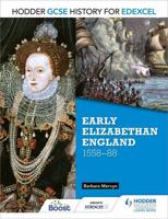 Hodder GCSE History for Edexcel: Early Elizabethan England, 1558-88 1471861813 Book Cover