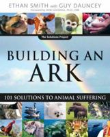 Building an Ark: 101 Solutions to Animal Suffering (The Solutions Series) 0865715661 Book Cover