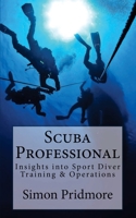 Scuba Professional - Insights into Sport Diver Training & Operations 1507621078 Book Cover