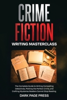 Crime Fiction Writing Masterclass: The Complete Guide to Writing Compelling Detectives, Plotting the Perfect Crime, and Crafting Mysteries Readers Cannot Stop Reading (Writing Masterclass Series) B0GZB3FZVK Book Cover