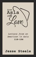 From Asia with Love 118–156: Letters from an American in Asia 1796288160 Book Cover