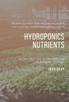 Hydroponics Nutrients: The Ultimate Beginners Guide to Building a Hydroponic System B085R74KNS Book Cover