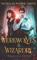 Werewolves & Wizardry: A Katverse Urban Fantasy Novel B09NH477JQ Book Cover
