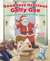 Goodness Gracious Golly Gee: I Forgot My Christmas Tree! 1645435350 Book Cover