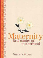 Maternity: Real Stories of Motherhood. Francesca Newby 1740457420 Book Cover