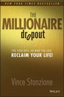 The Millionaire Dropout: Fire Your Boss. Do What You Love. Reclaim Your Life! 1118609484 Book Cover