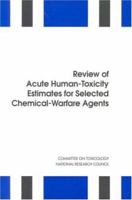 Review Of Acute Human Toxicity Estimates For Selected Chemical Warfare Agents 0309057493 Book Cover