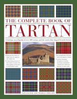 The Complete Book of Tartan: A Heritage Encyclopedia of Over 400 Tartans and the Stories That Shaped Scottish History 1844779742 Book Cover