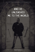 And He Unleashed Me to the World B08XZTYKZM Book Cover