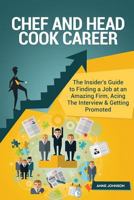 Chef and Head Cook Career (Special Edition): The Insider's Guide to Finding a Job at an Amazing Firm, Acing the Interview & Getting Promoted 1533329591 Book Cover