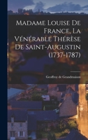 Louise De France: La Venerable Therese De Saint-Augustin, 1737-1787 (1907) 1017309841 Book Cover