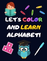 Let's Color and Learn Alphabet!: Coloring and Learning Letters, Words, Images - Education Book for Children (2-5 Year Old's) B084FFZ1T1 Book Cover