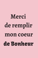 Merci de remplir mon coeur de Bonheur: Pour y noter vos messages d'amour, vos notes diverses ... | Cadeau original pour la Saint Valentin, Mariage... ... 100 pages | 15,24 x 22,86 cm (French Edition) 1658172779 Book Cover