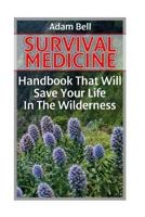 Survival Medicine: Handbook That Will Save Your Life in the Wilderness: (Prepper's Guide, Survival Guide, Alternative Medicine, Emergency) 1545595801 Book Cover