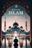 Beten im Islam: Schritt für Schritt Anleitung für neue Muslime B0CGX114DN Book Cover
