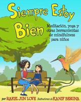 Siempre Estoy Bien: Meditacion, Yoga y Otras Herramientas de Mindfulness Para Ninos 1535220597 Book Cover