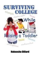 Surviving College While Raising a Toddler 0615901794 Book Cover