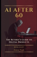 The Retiree’s Guide to Digital Products (AI After 60) B0GPPNPNZG Book Cover