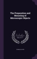 The Preparation & Mounting of Microscopic Objects 3743332361 Book Cover