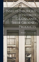 Insects Injurious to Stored Grains and Their Ground Products 1016940653 Book Cover
