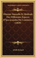 Histoire Naturelle Et Medicale Des Differentes Especes D'Ipecacuanha Du Commerce (1820) (French Edition) 116670307X Book Cover