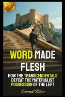 Word Made Flesh: How The Transcendentals Defeat The Materialist Possession Of The Left (Redpilled Wisdom (satire)) B0GVYGSXCV Book Cover